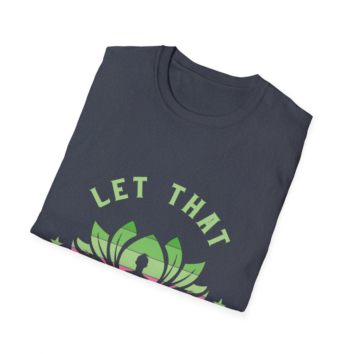 Let That Shit Go T-Shirt: Meditate and Release!