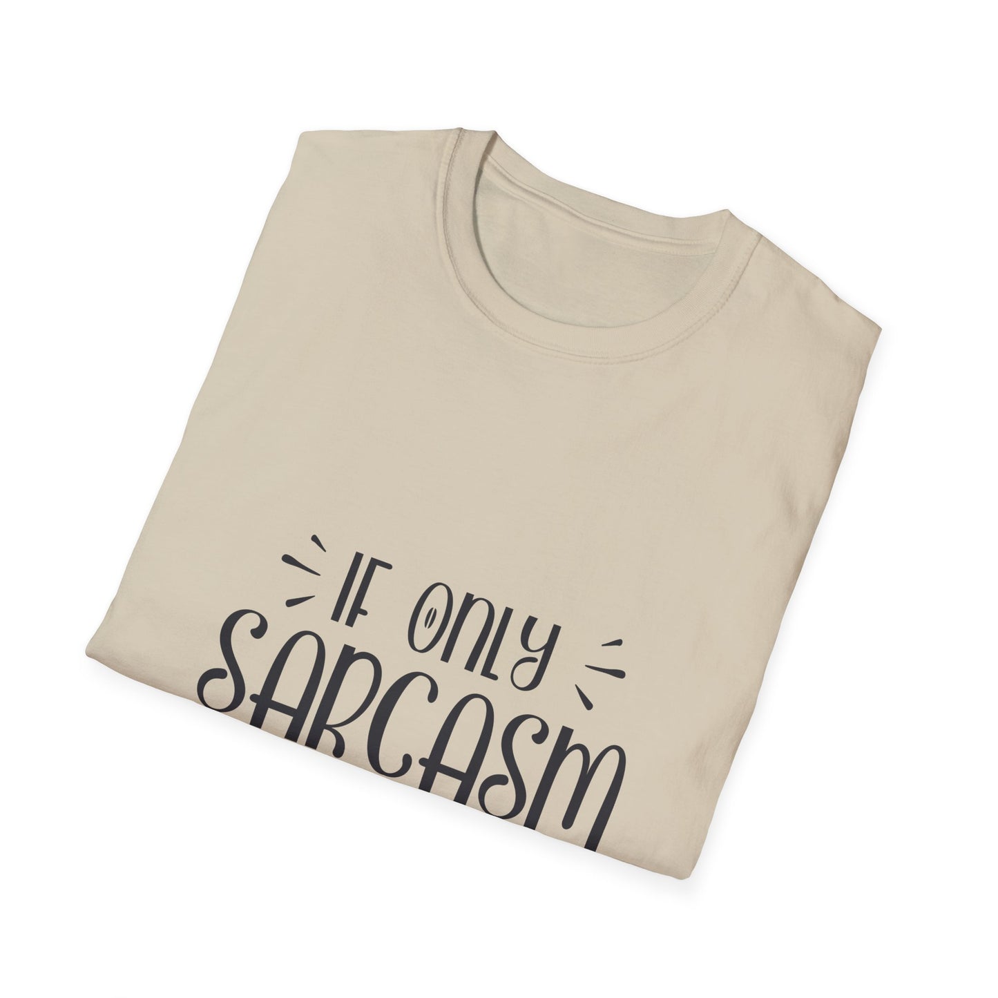If Only Sarcasm Burned Calories T-Shirt: Witty and Fun!