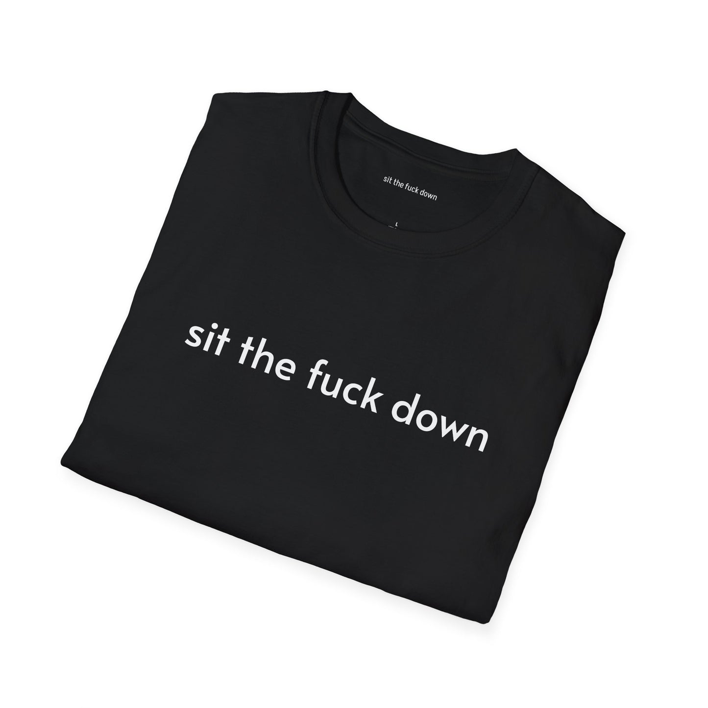 Sit the Fuck Down T-Shirt