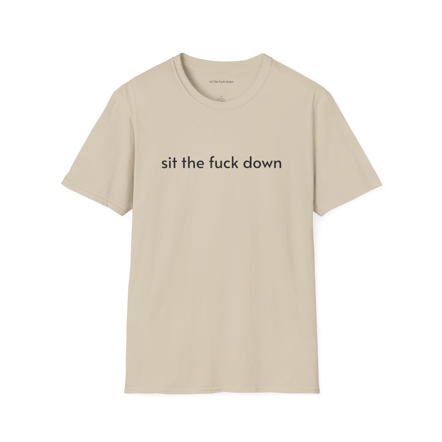 Sit the Fuck Down T-Shirt