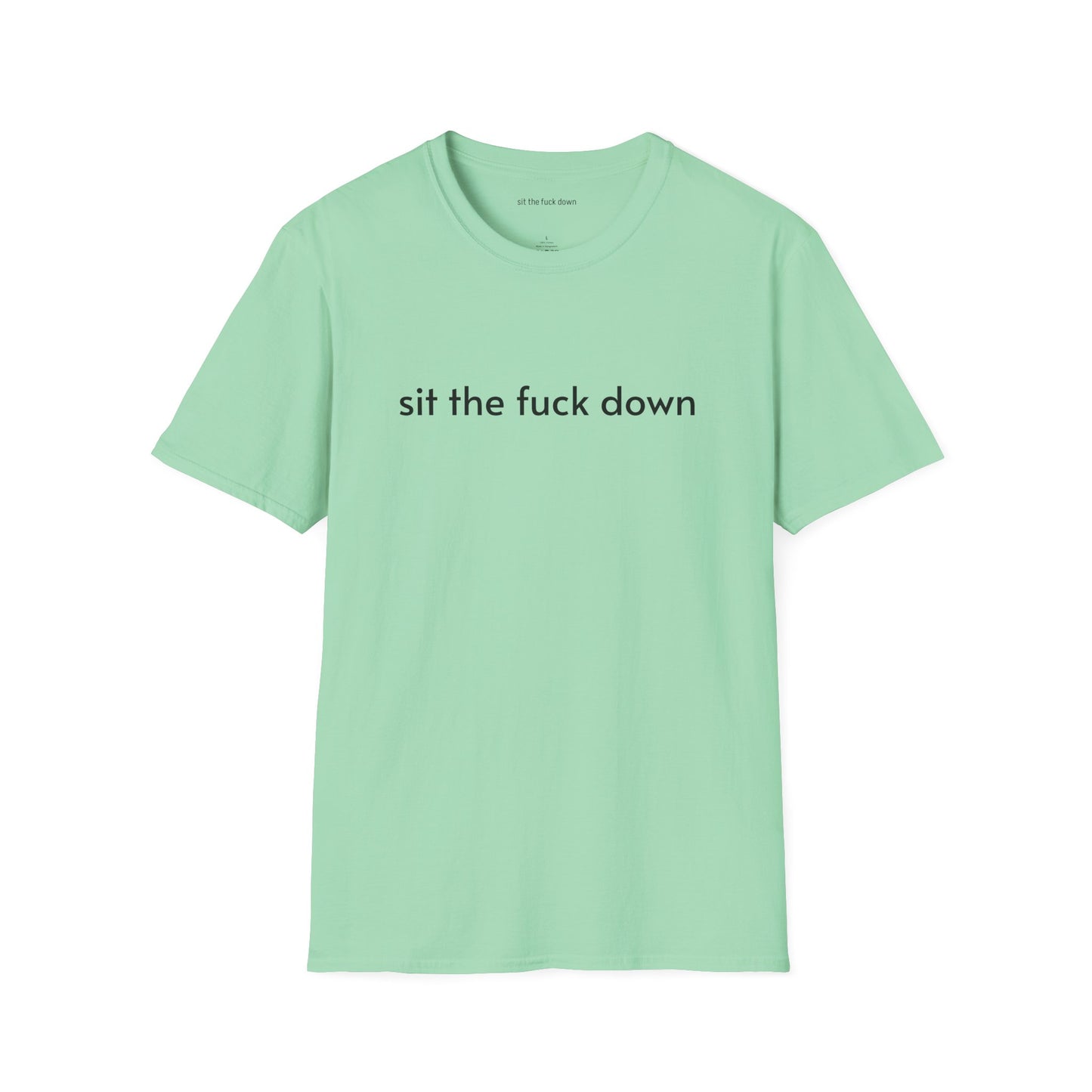 Sit the Fuck Down T-Shirt
