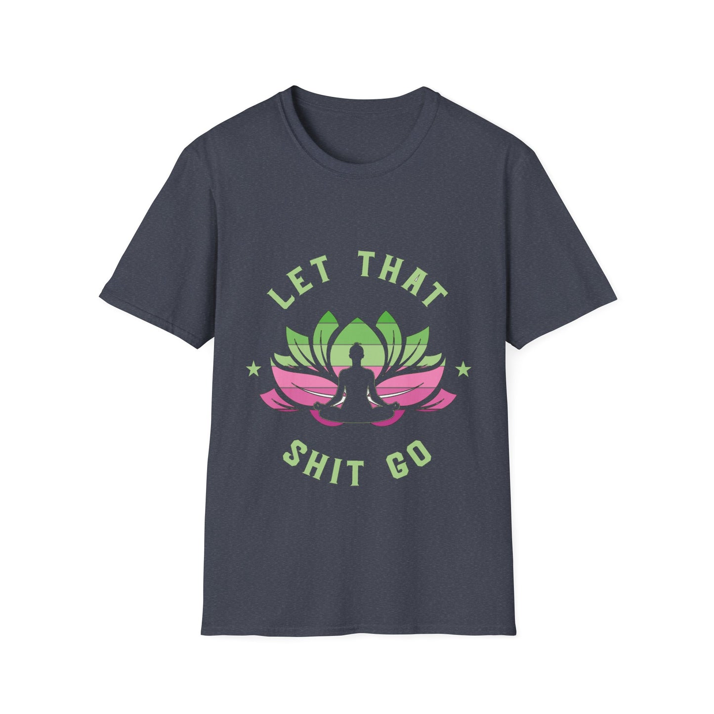 Let That Shit Go T-Shirt: Meditate and Release!