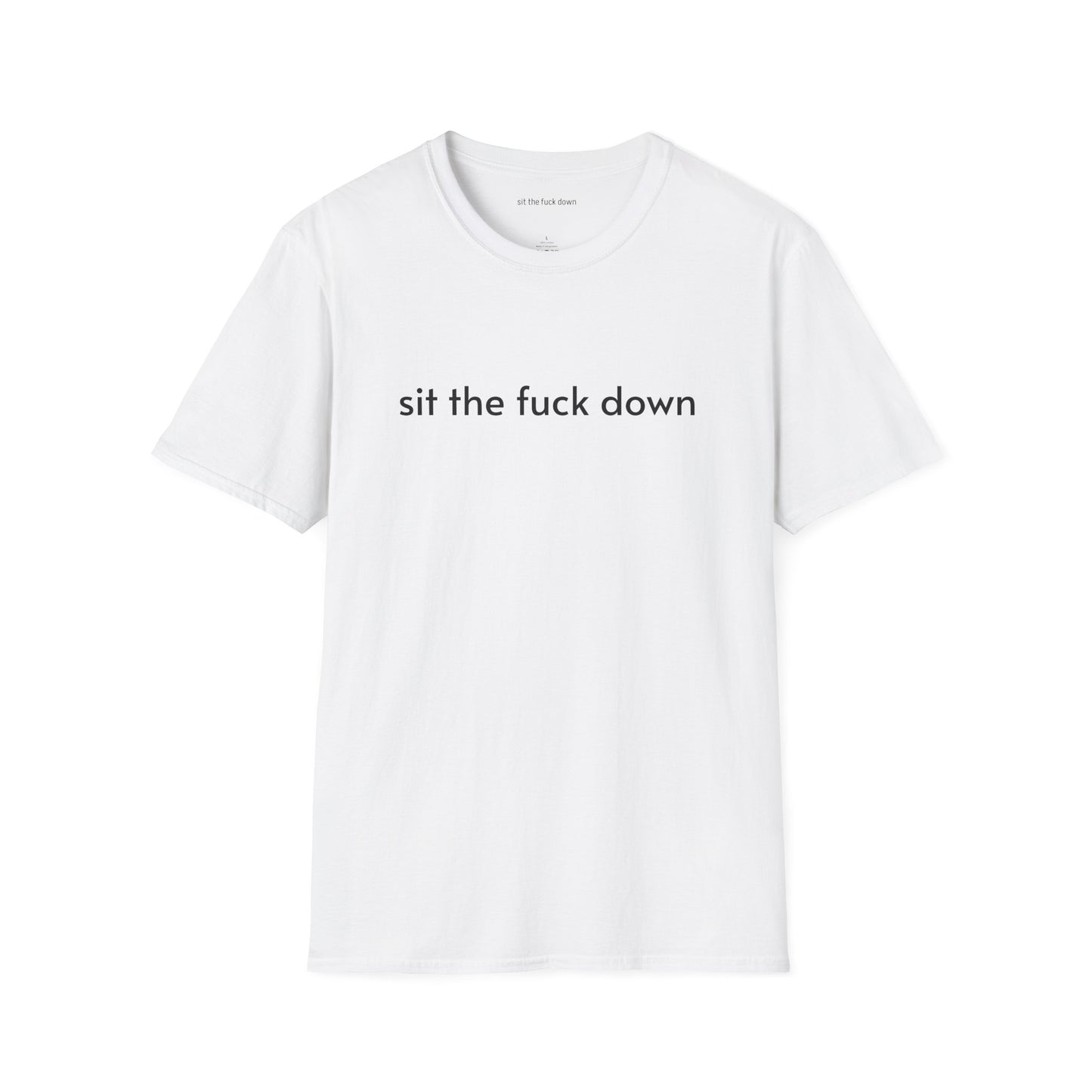 Sit the Fuck Down T-Shirt