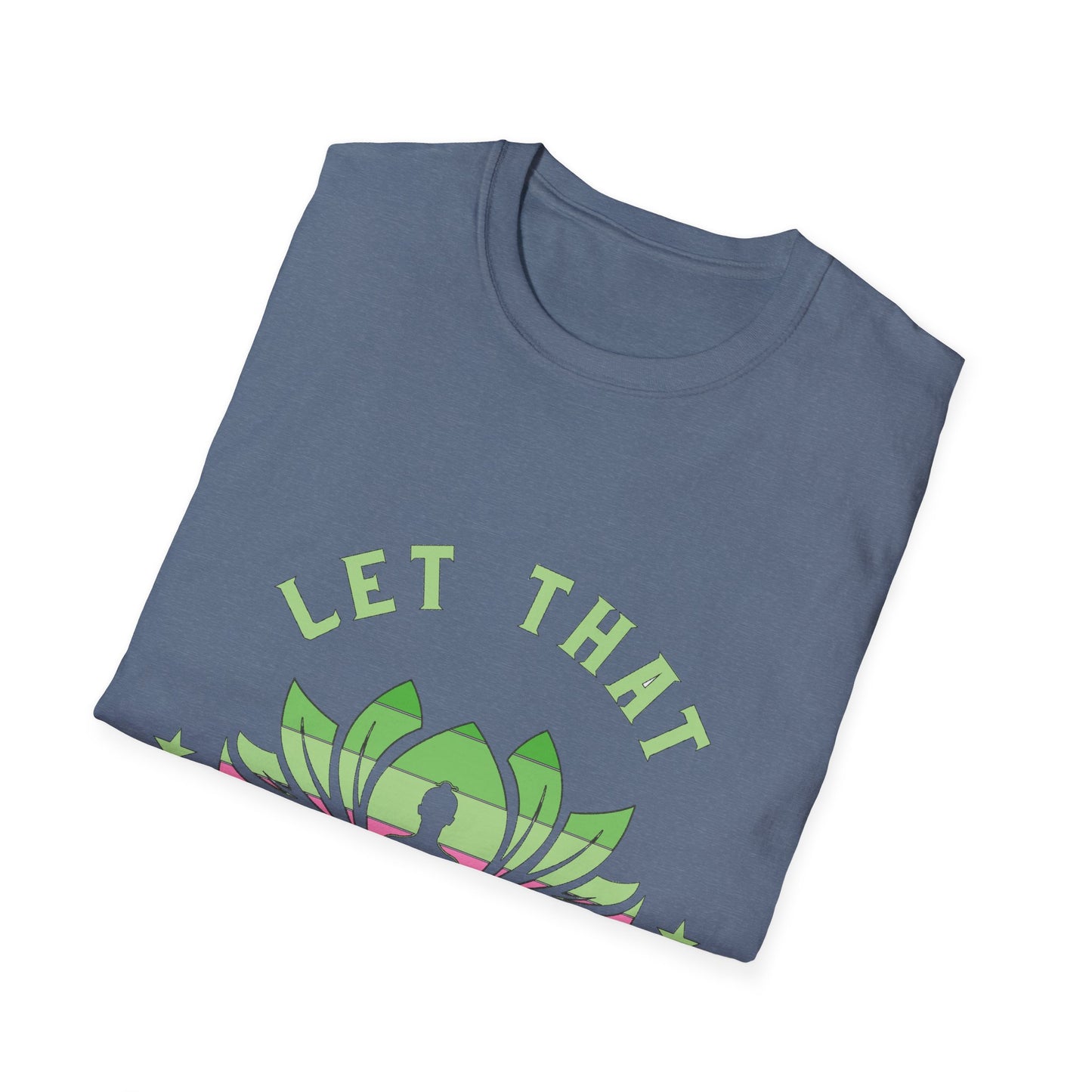 Let That Shit Go T-Shirt: Meditate and Release!