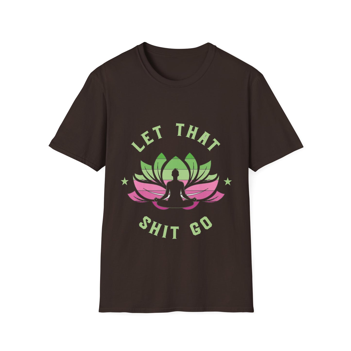 Let That Shit Go T-Shirt: Meditate and Release!