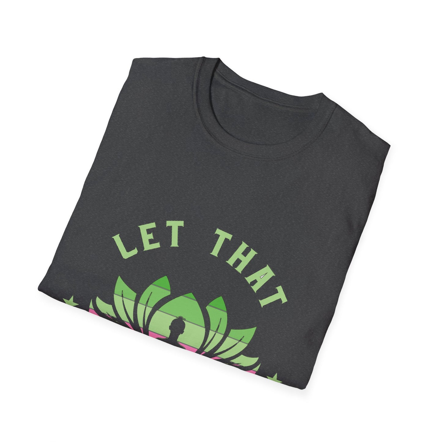 Let That Shit Go T-Shirt: Meditate and Release!