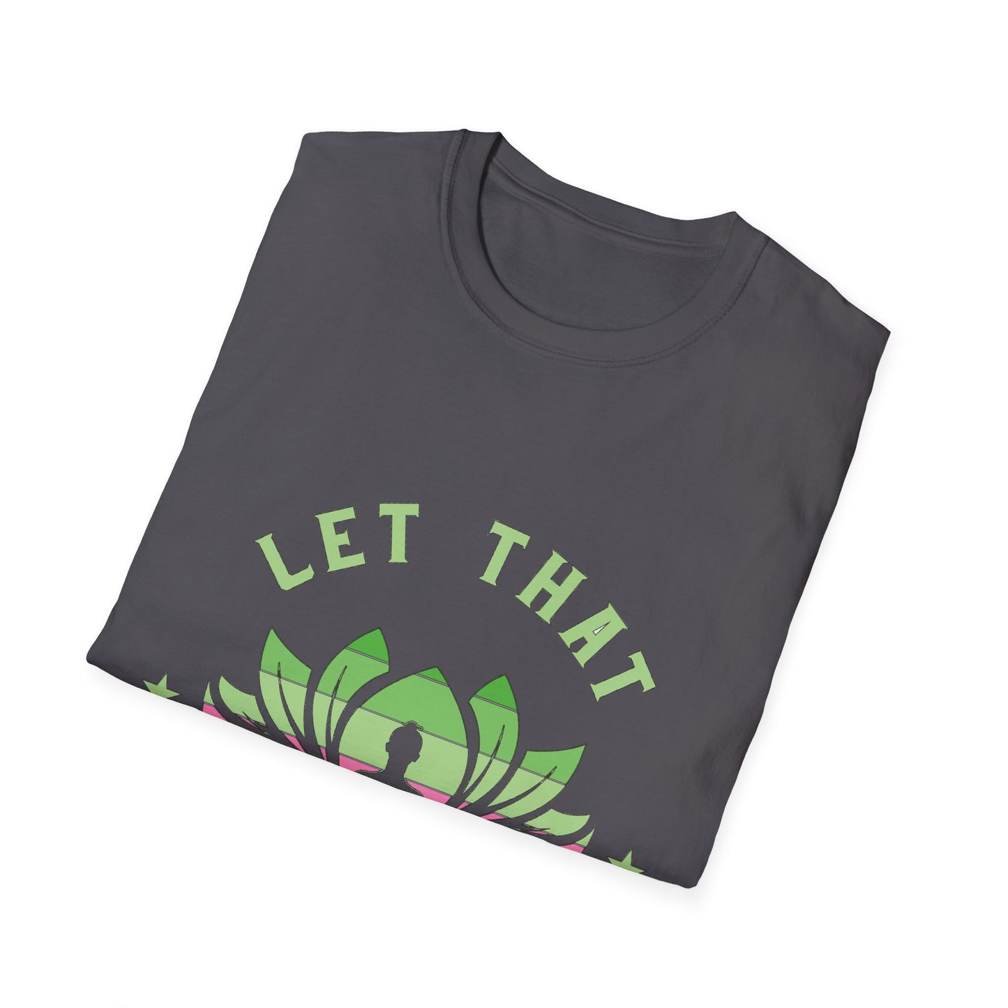 Let That Shit Go T-Shirt: Meditate and Release!