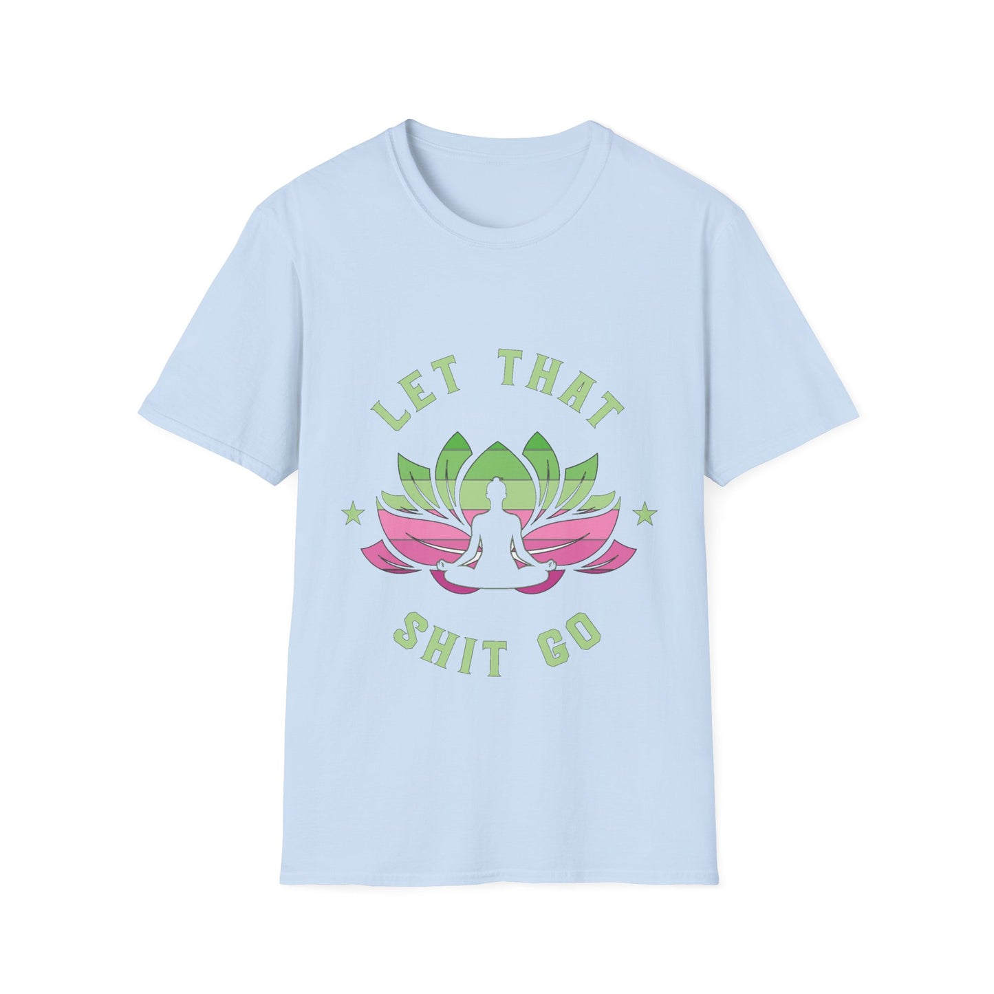 Let That Shit Go T-Shirt: Meditate and Release!