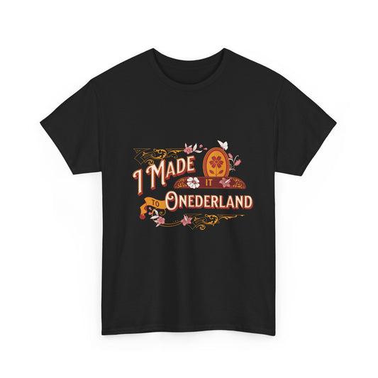 I Made it to Onederland T-shirt